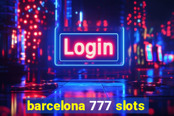 barcelona 777 slots